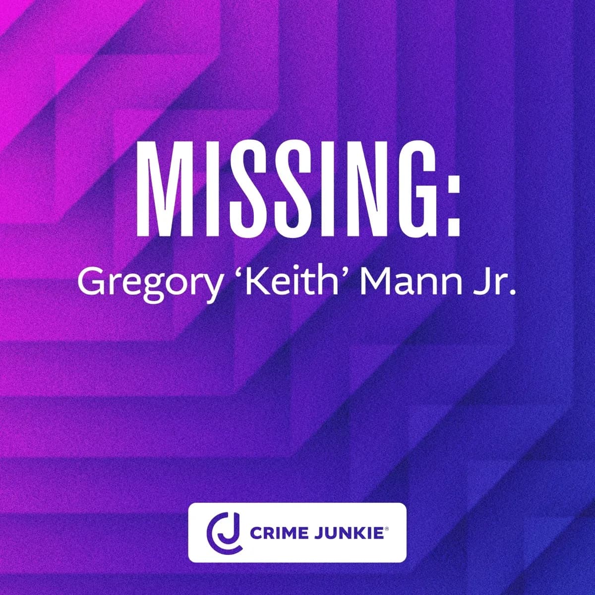 MISSING: Gregory ‘Keith’ Mann Jr. — Crime Junkie, podcast-episode
